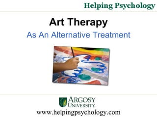 www.helpingpsychology.com Art Therapy As An Alternative Treatment 