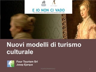 Nuovi modelli di turismo
culturale
   Four Tourism Srl
   Josep Ejarque
                      FOURTOURISM©2012   1
 