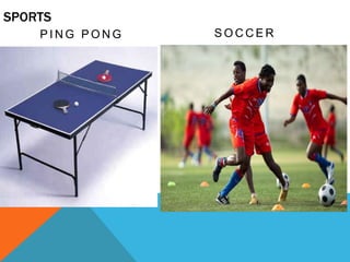 SPORTS
PING PONG

SOCCER

 