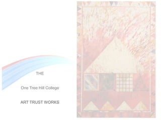 THE


One Tree Hill College


ART TRUST WORKS
 