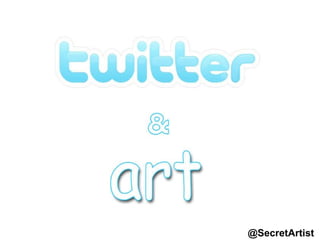 ART  & Twitter @SecretArtist 