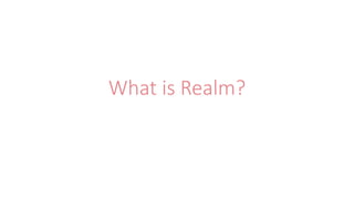 What is Realm?
 