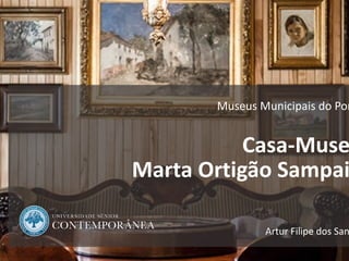 1
MARIANTES DO RIO DOURO
Museus Municipais do Por
Casa-Muse
Marta Ortigão Sampai
Artur Filipe dos San
 