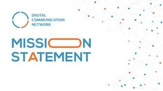 Digital Communication Network Welcome and Mission Statement. Artur gurau