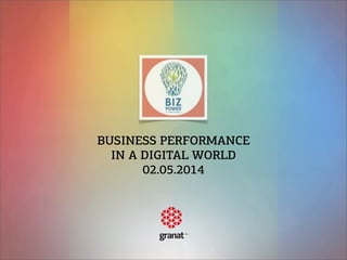 BUSINESS PERFORMANCE
IN A DIGITAL WORLD
02.05.2014
 