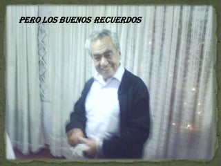 PERO LOS BUENOS RECUERDOS