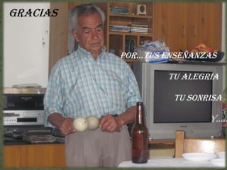 GRACIAS
POR…TUS ENSEÑANZAS
TU ALEGRIA
TU SONRISA
Y…..