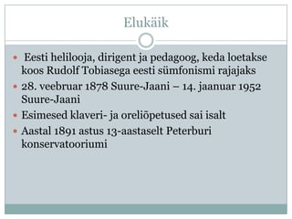 Elukäik

 Eesti helilooja, dirigent ja pedagoog, keda loetakse
  koos Rudolf Tobiasega eesti sümfonismi rajajaks
 28. veebruar 1878 Suure-Jaani – 14. jaanuar 1952
  Suure-Jaani
 Esimesed klaveri- ja oreliõpetused sai isalt
 Aastal 1891 astus 13-aastaselt Peterburi
  konservatooriumi
 