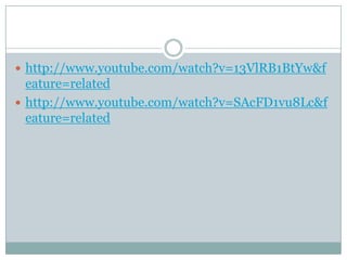  http://www.youtube.com/watch?v=13VlRB1BtYw&f
  eature=related
 http://www.youtube.com/watch?v=SAcFD1vu8Lc&f
  eature=related
 