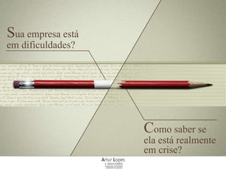 Sua empresa está
em dificuldades?
Como saber se
ela está realmente
em crise?
 