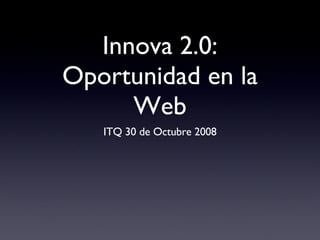 Innova 2.0: Oportunidad en la Web ,[object Object]