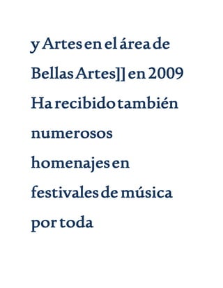 yArteseneláreade
BellasArtes]]en2009
Harecibidotambién
numerosos
homenajesen
festivalesdemúsica
portoda
 