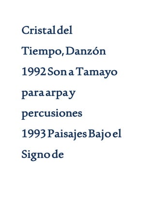 Cristaldel
Tiempo,Danzón
1992Sona Tamayo
paraarpay
percusiones
1993PaisajesBajoel
Signode
 