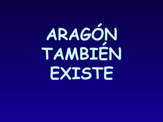 ARAGÓN TAMBIÉN EXISTE 