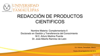REDACCIÓN DE PRODUCTOS
CIENTIFICOS
Nombre Materia: Complementaria II
Doctorado en Gestión y Transferencia del Conocimiento...