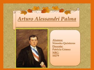 Arturo Alessandri Palma

Alumna:
Ninoska Quinteros
Docente:
Patricia Gómez
NRC:
10279

 