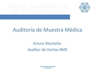 Auditoria de Muestra Médica Arturo Montaño  Auditor de Ventas BMS 