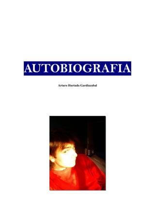 AUTOBIOGRAFIA
    Arturo Hurtado Gardiazabal
 