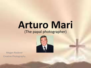 Arturo Mari (The papal photographer) Megan Riederer Creative Photography 
