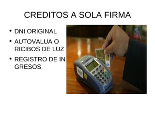 CREDITOS A SOLA FIRMA DNI ORIGINAL AUTOVALUA O RICIBOS DE LUZ REGISTRO DE IN GRESOS 