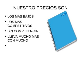 NUESTRO PRECIOS SON LOS MAS BAJOS LOS MAS COMPETITIVOS SIN COMPETENCIA LLEVA MUCHO MAS CON MUCHO 