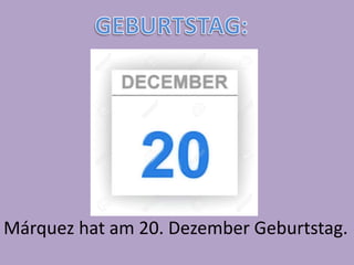 Márquez hat am 20. Dezember Geburtstag.