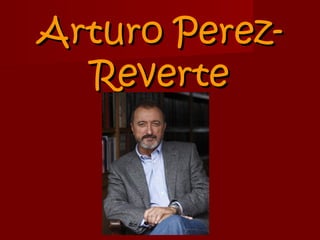 Arturo Perez-
  Reverte
 