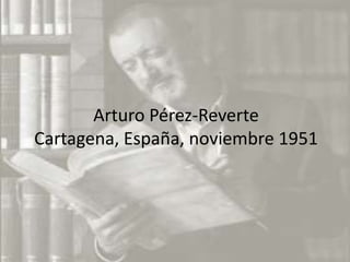 Arturo Pérez-Reverte
Cartagena, España, noviembre 1951
 