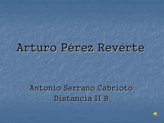 Arturo Pérez Reverte
Antonio Serrano Cabrioto
Distancia II B
 