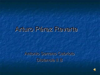 Arturo Pérez ReverteArturo Pérez Reverte
Antonio Serrano CabriotoAntonio Serrano Cabrioto
Distancia II BDistancia II B
 