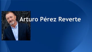 Arturo Pérez Reverte 
 