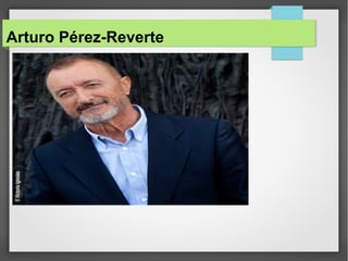 Arturo Pérez-Reverte 
 