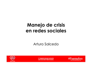Manejo de crisis
en redes sociales
Arturo Salcedo

 