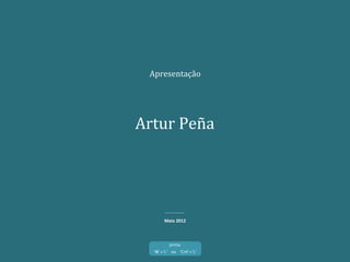 Apresentação	
  
Artur	
  Peña	
  
Março	
  2014	
  
‘⌘’+‘L’ ou ‘Crtl’+‘L’	
  
primir	
  
 