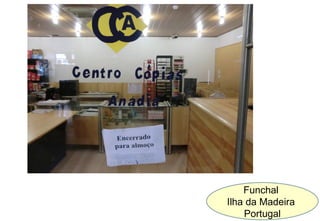 Funchal
Ilha da Madeira
    Portugal
 