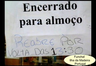 Funchal
Ilha da Madeira
    Portugal
 