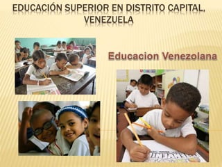 EDUCACIÓN SUPERIOR EN DISTRITO CAPITAL,
VENEZUELA
 