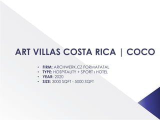 ART VILLAS COSTA RICA | COCO
• FIRM: ARCHWERK.CZ FORMAFATAL
• TYPE: HOSPITALITY + SPORT › HOTEL
• YEAR: 2020
• SIZE: 3000 SQFT - 5000 SQFT
 