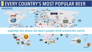 @hannah_bo_banna
explicitly this shows the beers people drink around the world
 