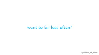 @hannah_bo_banna
want to fail less often?
 
