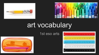 art vocabulary
1st eso arts
 