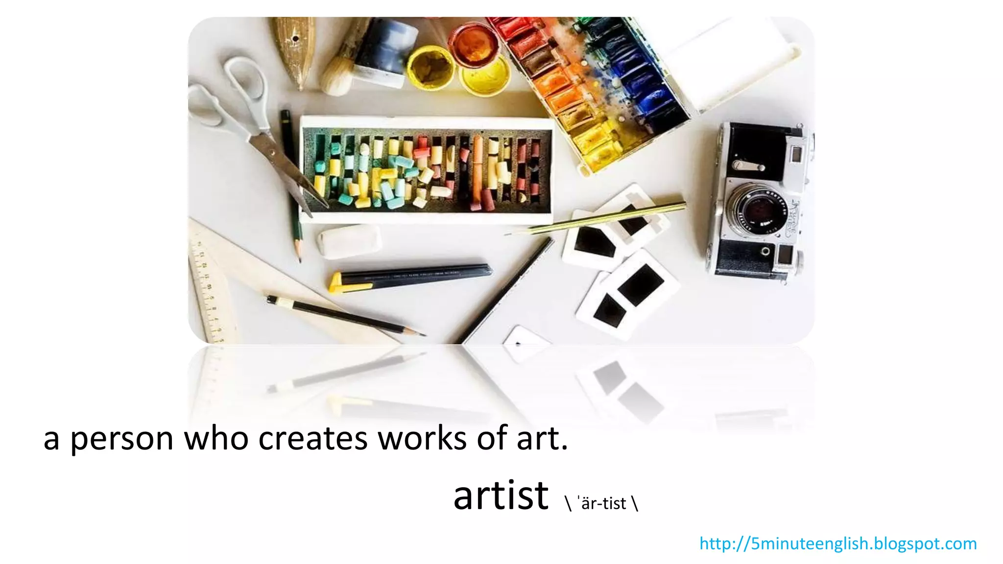 a person who creates works of art.
artist  ˈär-tist 
http://5minuteenglish.blogspot.com
 