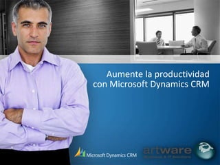 Aumente la productividad con Microsoft Dynamics CRM 