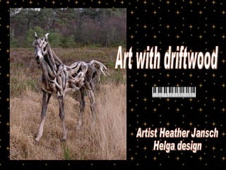 Art with driftwood Artist Heather Jansch Helga design 