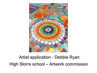 Artist application - Debbie Ryan High Storrs school – Artwork commission   