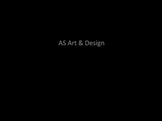 AS Art & Design
 Art Work
 