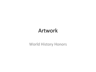 Artwork World History Honors 