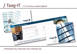 / Taag-IT               / I.T. Services, London England




/ Photoshop CS3 / Illustrator CS3 / InDesign CS3
 