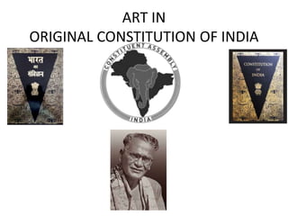 ART IN
ORIGINAL CONSTITUTION OF INDIA
 
