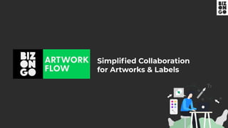 Simpliﬁed Collaboration
for Artworks & Labels
 